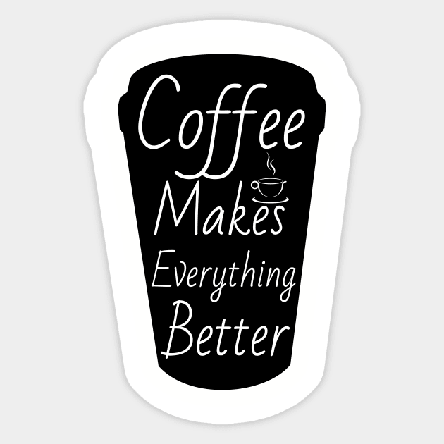 Coffee makes everything better Sticker by cypryanus